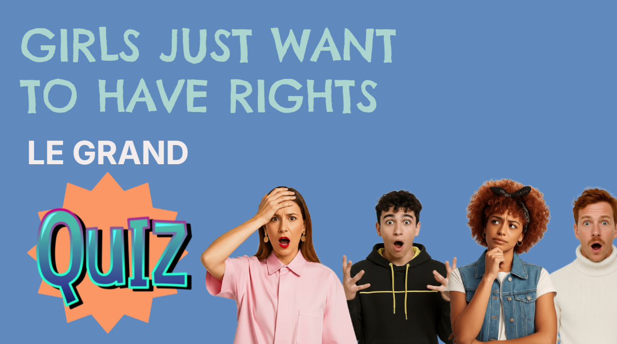 Girls just want to have fun - Le Grand quiz